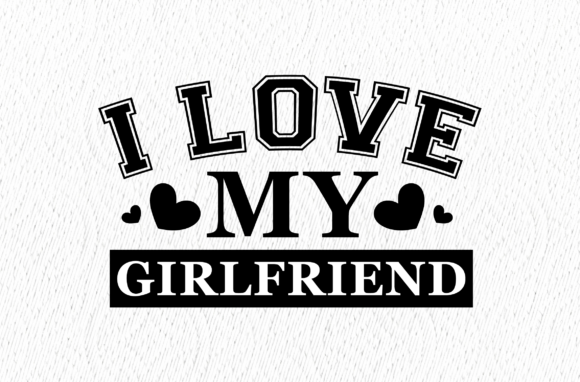I Love My Girlfriend Valentine Design Review